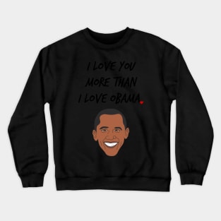 I Love You More Than I Love Obama Crewneck Sweatshirt